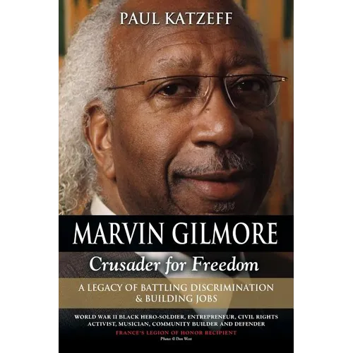 Marvin Gilmore: Crusader for Freedom - A Legacy of Battling Discrimination & Building Jobs (World War II Black Hero-Soldier, Entrepren
