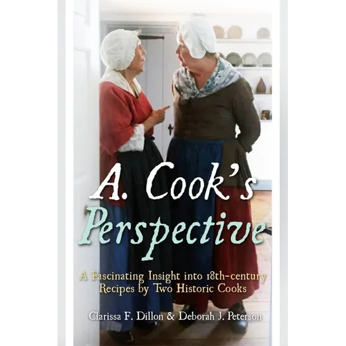 A. Cook's Perspective: A Fascinating Insight Into 18th-Century Recipes by Two Historic Cooks