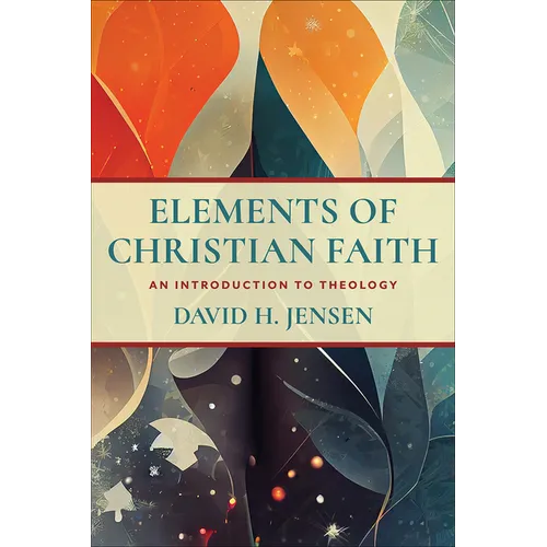 Elements of Christian Faith: An Introduction to Theology