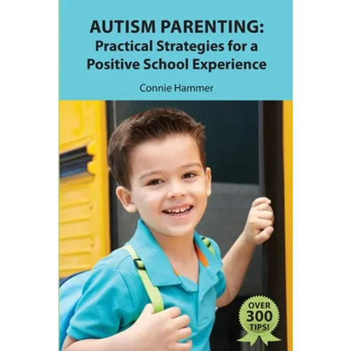 Autism Parenting: Practical Strategies for a Positive School Experience: Over 300 tips for parents to enhance their child's school succe