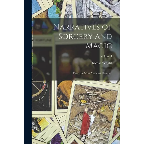 Narratives of Sorcery and Magic: From the Most Authentic Sources.; Volume I