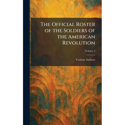 The Official Roster of the Soldiers of the American Revolution