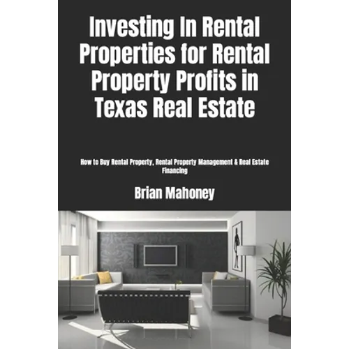 Investing In Rental Properties for Rental Property Profits in Texas Real Estate: How to Buy Rental Property, Rental Property Management & Real Estate