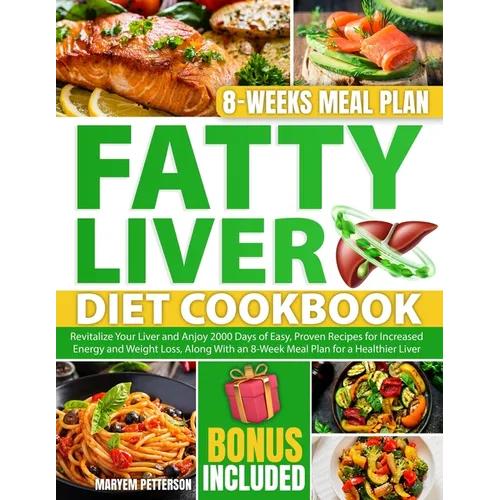 Fatty Liver Diet Cookbook: Revitalize Your Liver and Anjoy 2000 Days of Easy, Proven Recipes for Increased Energy and Weight Loss, Along With an