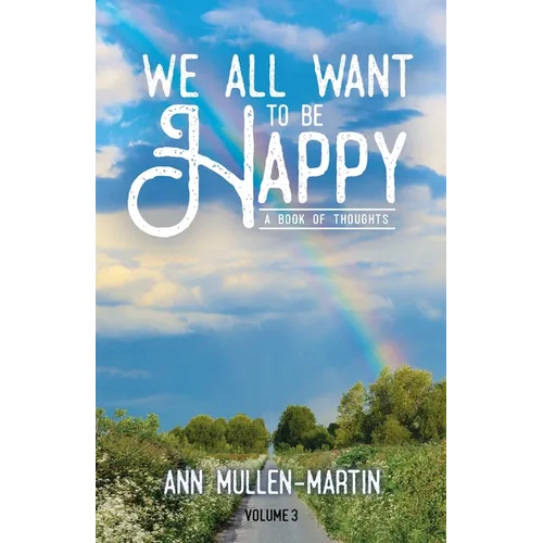 We All Want to Be Happy: A Book of Thoughts (Volume 3)