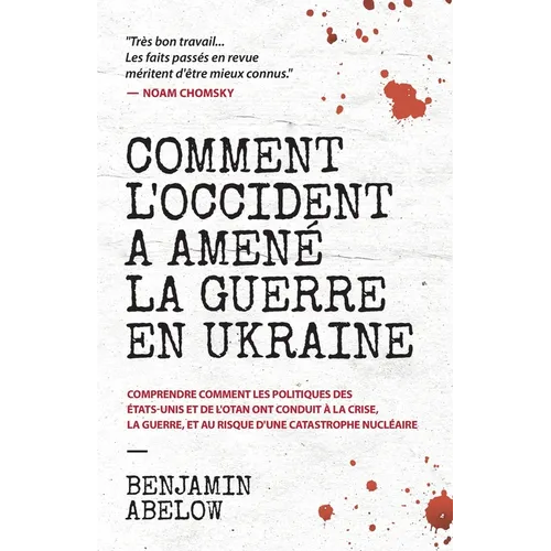 Comment l'Occident a amené la guerre en Ukraine: Comprendre comment les politiques des États-Unis et de l'OTAN ont conduit à la crise, la guerre, et a