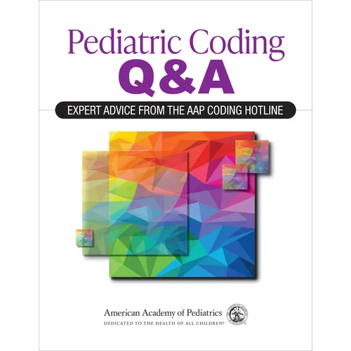 Pediatric Coding Q&a: Expert Advice from the Aap Coding Hotline
