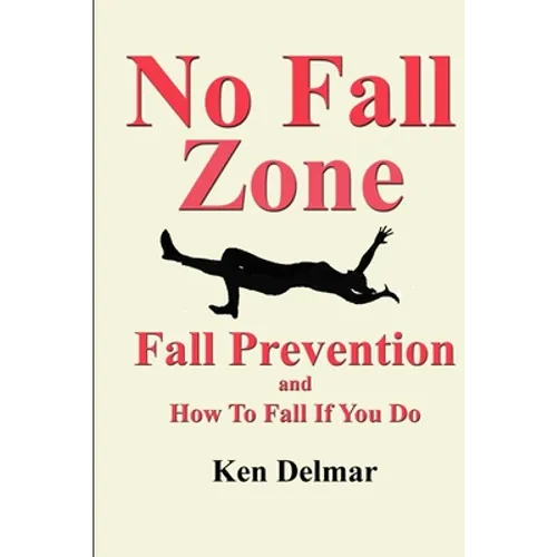 No Fall Zone: Fall Prevention and How To Fall If You Do