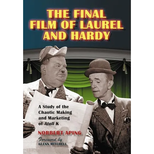 The Final Film of Laurel and Hardy: A Study of the Chaotic Making and Marketing of Atoll K