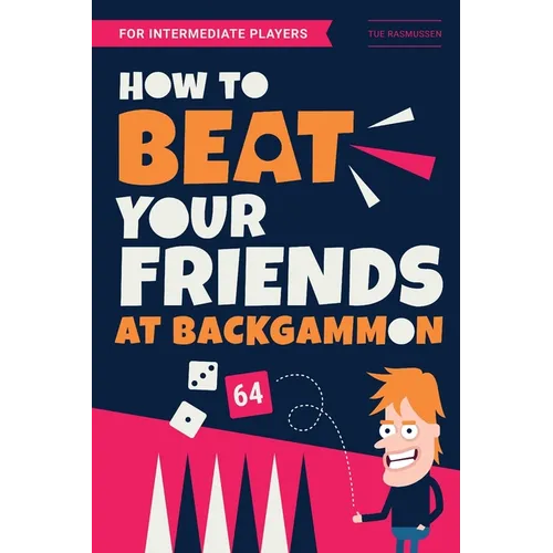 How to Beat Your Friends at Backgammon: For Intermediate Players