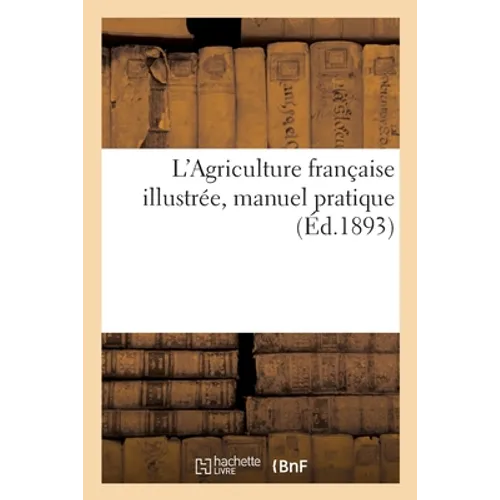 L'Agriculture française illustrée, manuel pratique