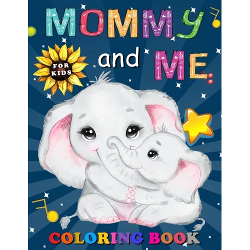 Mommy and Me Coloring Book for Kids: A Collection of Fun and Easy Mom and Baby Animals Coloring Pages for Kids, Children, Boys & Girls, Toddlers & Pre