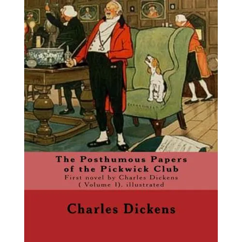 The Posthumous Papers of the Pickwick Club. By: Charles Dickens, illustrated By: Cecil (Charles Windsor) Aldin, (28 April 1870 - 6 January 1935), was