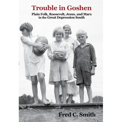 Trouble in Goshen: Plain Folk, Roosevelt, Jesus, and Marx in the Great Depression South