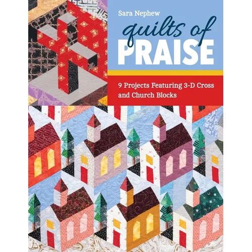Quilts of Praise: 9 Projects Featuring 3D Cross & Church Blocks