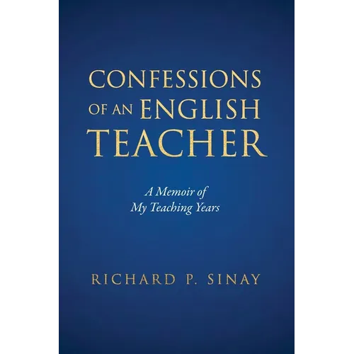 Confessions of An English Teacher: A Memoir of My Teaching Years