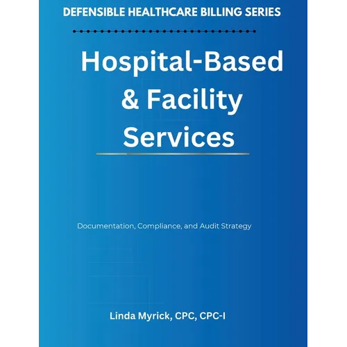 Defensible Healthcare Billing: Documentation, Compliance, and Audit Strategy for Hospital-Based & Facility Services