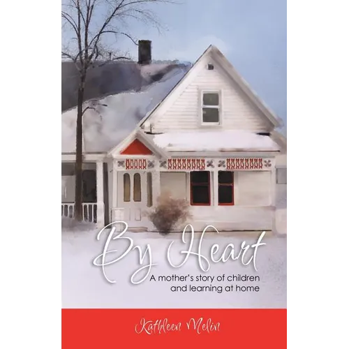 By Heart: A Mother's Story of Children and Learning at Home - Paperback