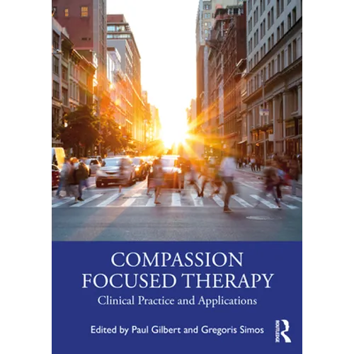 Compassion Focused Therapy: Clinical Practice and Applications