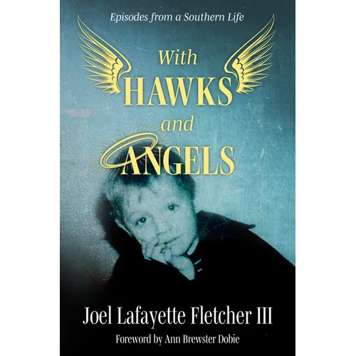 With Hawks and Angels: Episodes from a Southern Life