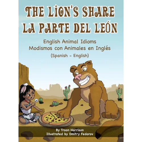 The Lion's Share - English Animal Idioms (Spanish-English): La Parte Del León - Modismos con Animales en Inglés (Español - Inglés)
