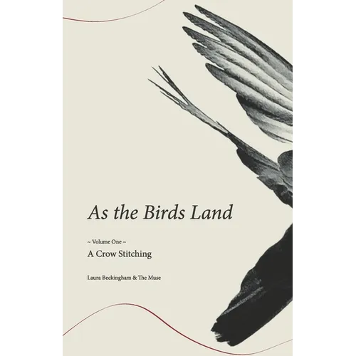 As the Birds Land: Volume One A Crow Stitching