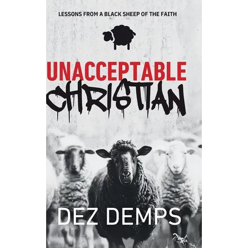 Unacceptable Christian: Lessons from a Black Sheep of the Faith