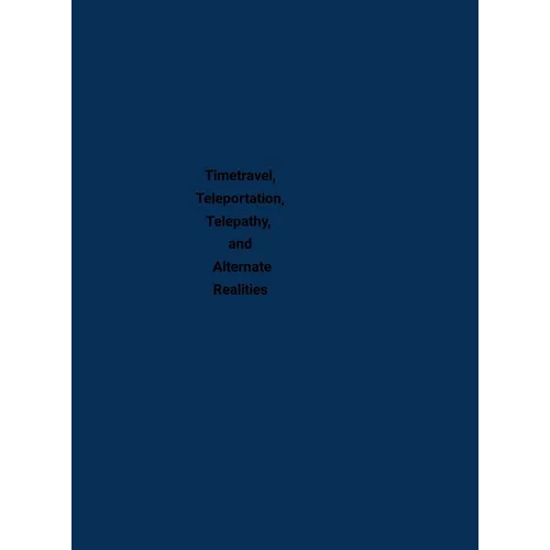Timetravel, Teleportation, Telepathy, and Alternate Realities