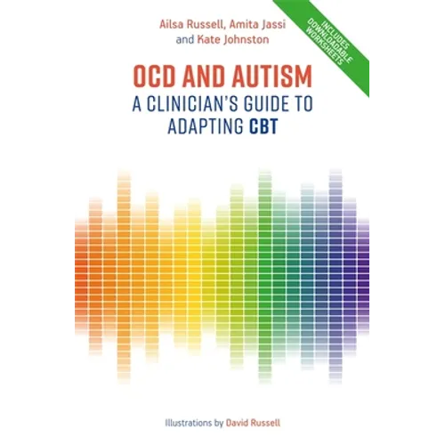 Ocd and Autism: A Clinician's Guide to Adapting CBT