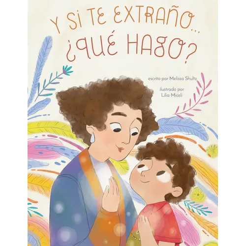 Y Si Te Extraño... ¿Qué Hago?: Un Libro Ilustrado Para La Ansiedad Por Separación