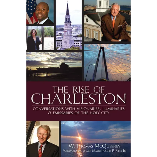The Rise of Charleston: Conversations with Visionaries, Luminaries & Emissaries of the Holy City