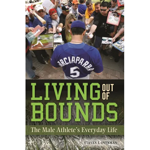 Living Out of Bounds: The Male Athlete's Everyday Life
