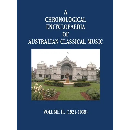 A Chronological Encyclopaedia of Australian Classical Music: Volume II (1921-1939)