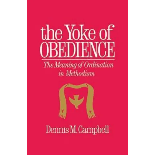 Yoke of Obedience: The Meaning of Ordination in Methodism