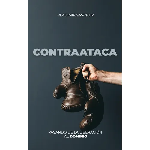 CONTRAATACA (Spanish edition): Pasando de la Liberación Al Dominio