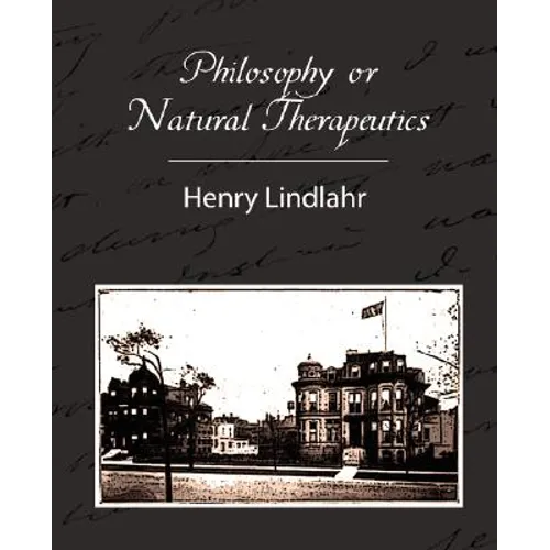 Philosophy or Natural Therapeutics - Henry Lindlahr