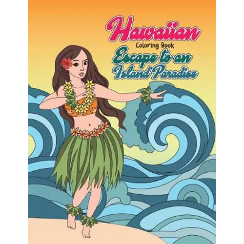 Hawaiian Coloring Book: Escape to an Island Paradise: Aloha! A Tropical Coloring Book with Summer Scenes, Relaxing Beaches, Floral Designs and