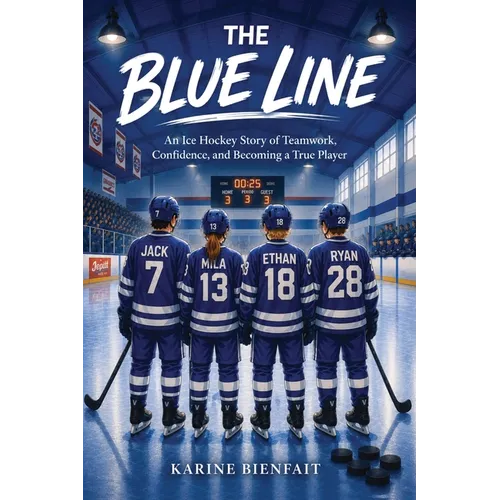 The Blue Line: An Ice Hockey Story of Teamwork, Confidence, and Becoming a True Player