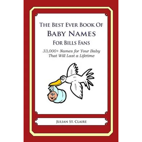 The Best Ever Book of Baby Names for Bills Fans: 33,000+ Names for Your Baby That Will Last a Lifetime