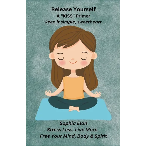 Release Yourself Part I. Stress Less. Live More.