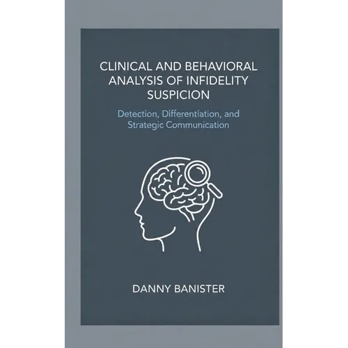 Clinical and Behavioral Analysis of Infidelity Suspicion: Detection, Differentiation, and Strategic Communication