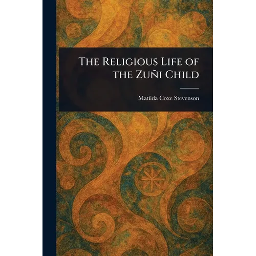 The Religious Life of the Zuñi Child