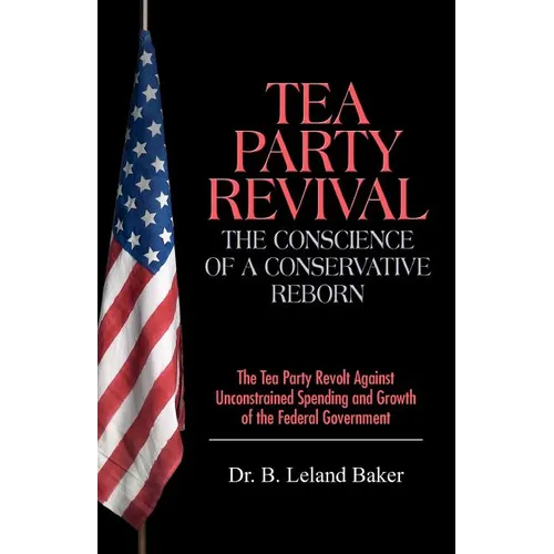 Tea Party Revival: The Conscience of a Conservative Reborn: The Tea Party Revolt Against Unconstrained Spending and Growth of the Federal