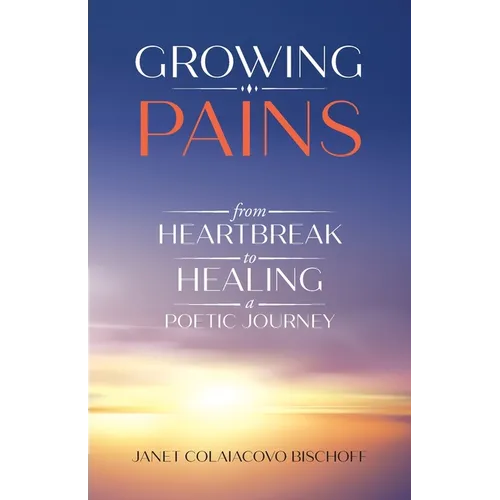 Growing Pains: From Heartbreak to Healing a Poetic Journey