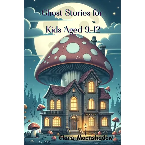 Ghost Stories for Kids Aged 9-12: Halloween Tales and Spooky Campfire Mysteries- Scary Stories to Tell in the Dark