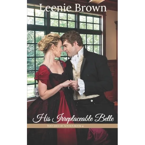His Irreplaceable Belle: A Touches of Austen Novella