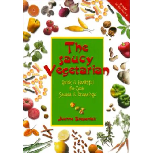 The Saucy Vegetarian: Quick and Healthy, No-Cook Sauces and Dressing