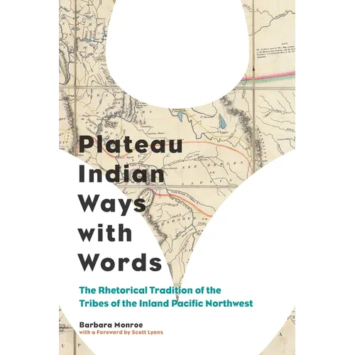 Plateau Indian Ways with Words: The Rhetorical Tradition of the Tribes of the Inland Pacific Northwest