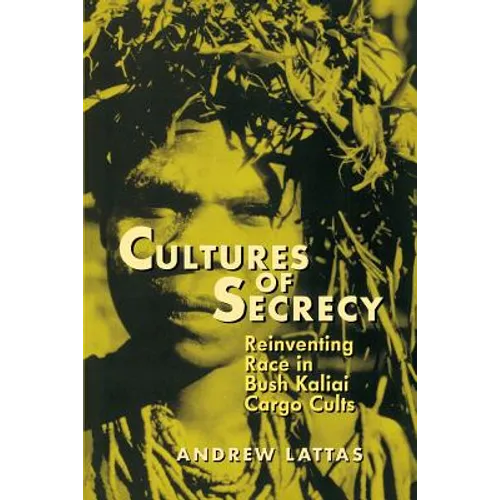 Cultures of Secrecy: Reinventing Race in Bush Kaliai Cargo Cults