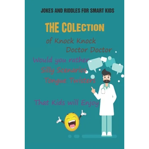Jokes and Riddles for Smart Kids: The Colection of Knock Knock, Doctor Doctor, Would you rather, Silly Scenarios, Tongue Twisters That Kids will Enjoy